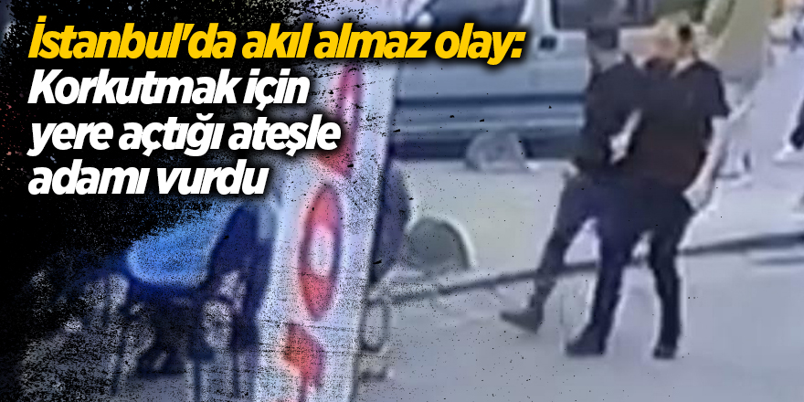 İstanbul'da akıl almaz olay kamerada: Korkutmak için yere açtığı ateşle adamı vurdu