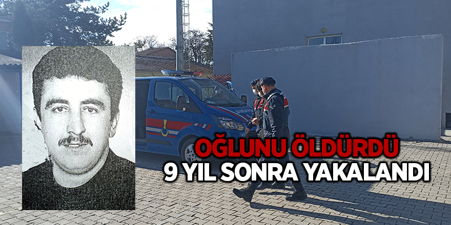 Oğlunu öldürdü 9 yıl sonra yakalandı