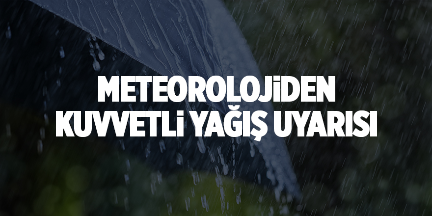 Meteorolojiden kuvvetli yağış uyarısı