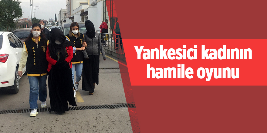 Yankesici kadının hamile oyunu