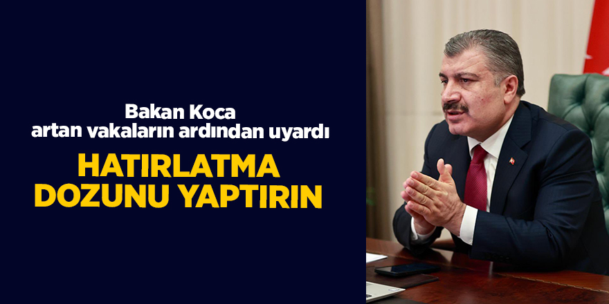 Bakan Koca artan vakaların ardından uyardı