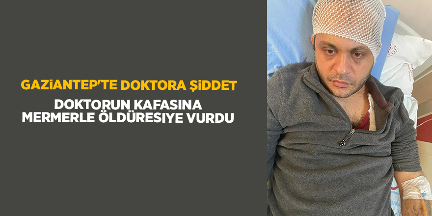 Gaziantep'te doktora şiddet