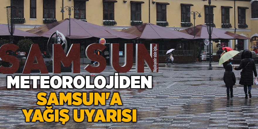 Meteorolojiden Samsun'a yağış uyarısı - samsun haber