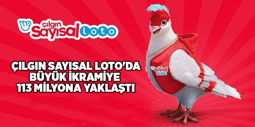 Çılgın Sayısal Loto'da büyük ikramiye  113 milyona yaklaştı