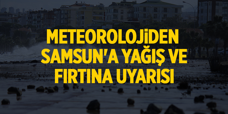 Meteorolojiden  Samsun'a yağış ve fırtına uyarısı