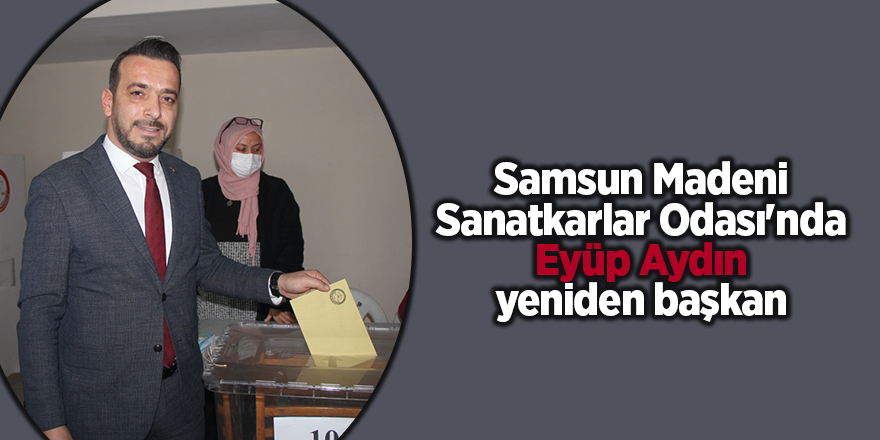 Samsun Madeni Sanatkarlar Odası'nda Eyüp Aydın yeniden başkan - samsun haber