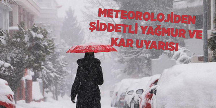 Meteorolojiden şiddetli yağmur ve kar uyarısı