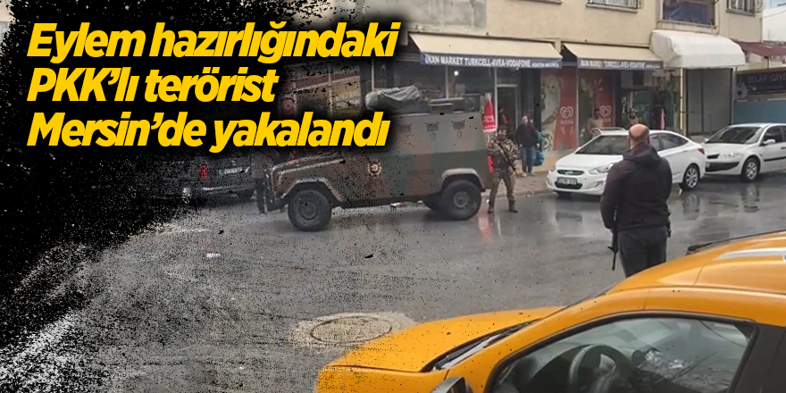 Eylem hazırlığındaki PKK’lı terörist Mersin’de yakalandı