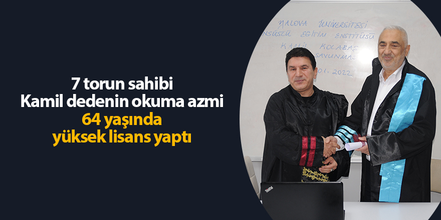 7 torun sahibi Kamil dedenin okuma azmi 64 yaşında yüksek lisans yaptı