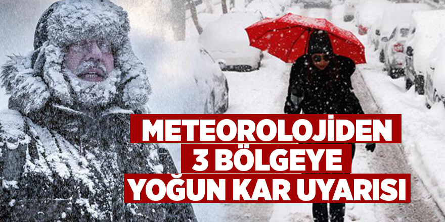 Meteorolojiden 3 bölgeye yoğun kar uyarısı