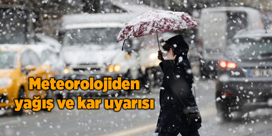 Meteorolojiden yağış ve kar uyarısı