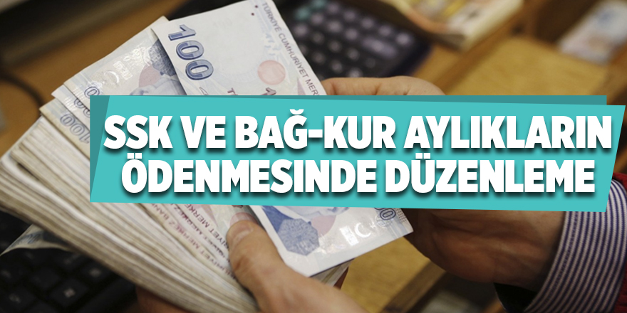 SSK ve Bağ-Kur aylıkların ödenmesinde düzenleme