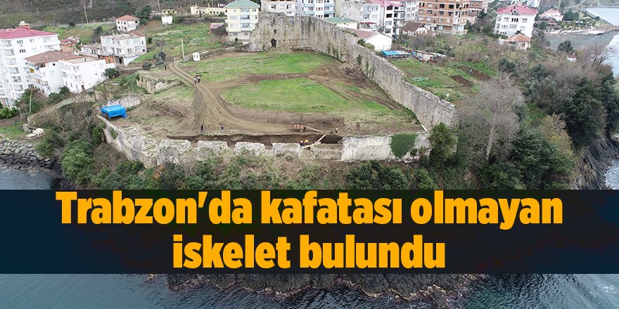 Trabzon'da kafatası olmayan iskelet bulundu