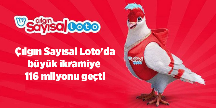 Çılgın Sayısal Loto'da büyük ikramiye  116 milyonu geçti