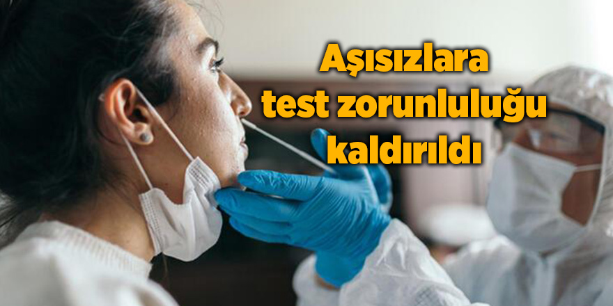 Aşısızlara test zorunluluğu kaldırıldı