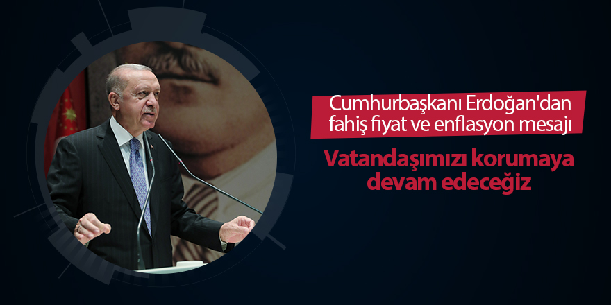 Cumhurbaşkanı Erdoğan'dan fahiş fiyat ve enflasyon mesajı