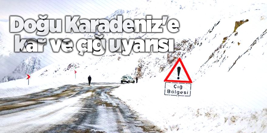 Doğu Karadeniz'e kar ve çığ uyarısı