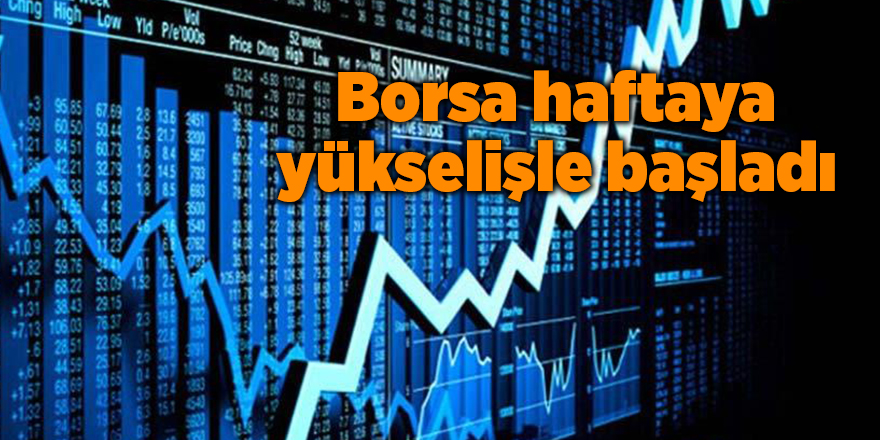 Borsa haftaya yükselişle başladı