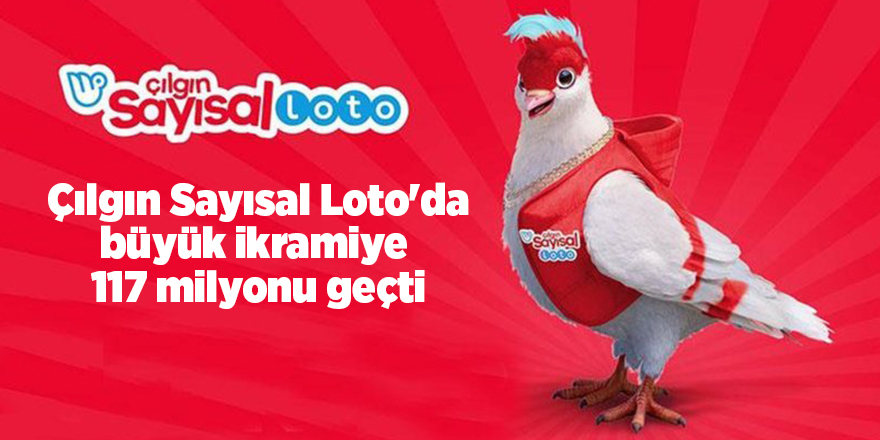 Çılgın Sayısal Loto'da büyük ikramiye  117 milyonu geçti