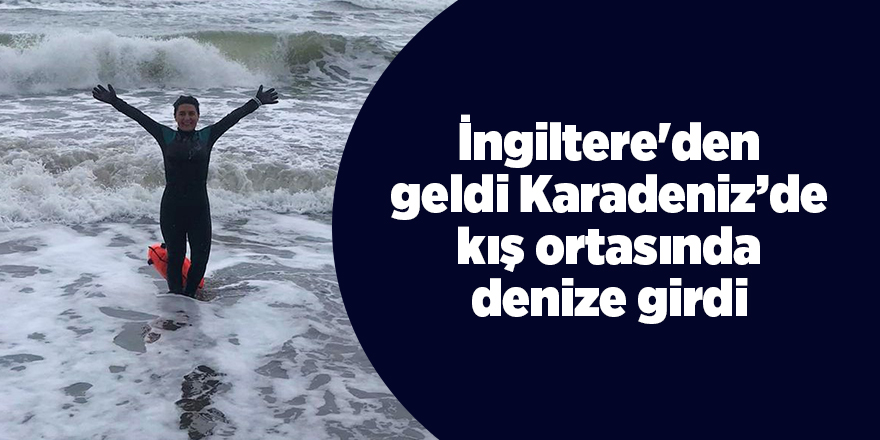 İngiltere'den geldi Karadeniz’de kış ortasında denize girdi