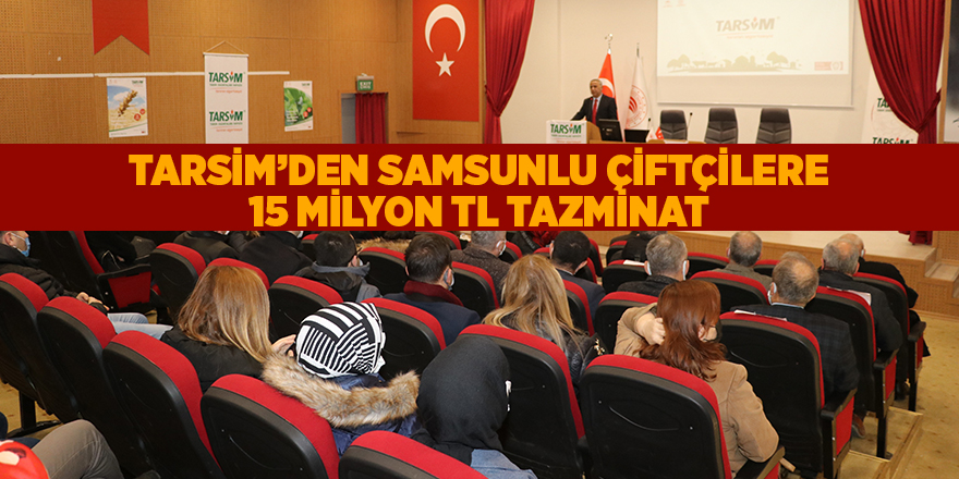 TARSİM’den Samsunlu çiftçilere 15 milyon TL tazminat