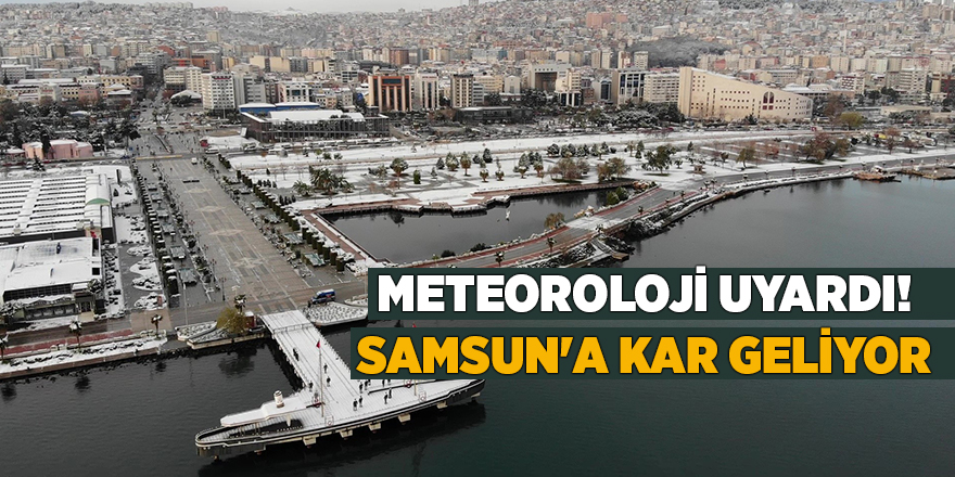 Meteoroloji uyardı! Samsun'a kar geliyor - samsun haber