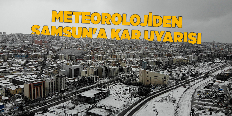 Meteorolojiden Samsun'a kar uyarısı - samsun haber