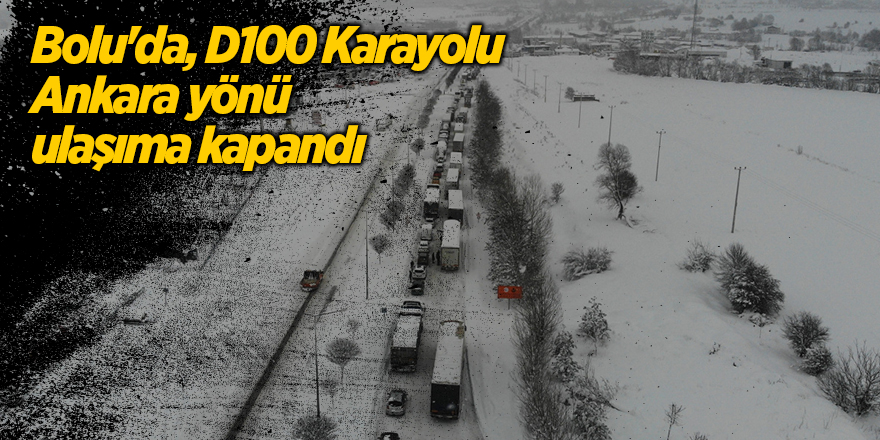 Bolu'da, D100 Karayolu Ankara yönü ulaşıma kapandı