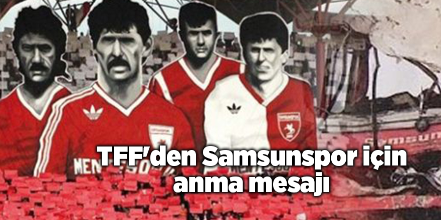 TFF'den Samsunspor için anma mesajı - samsun haber