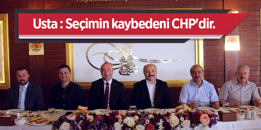 Usta: Seçimin kaybedeni CHP'dir