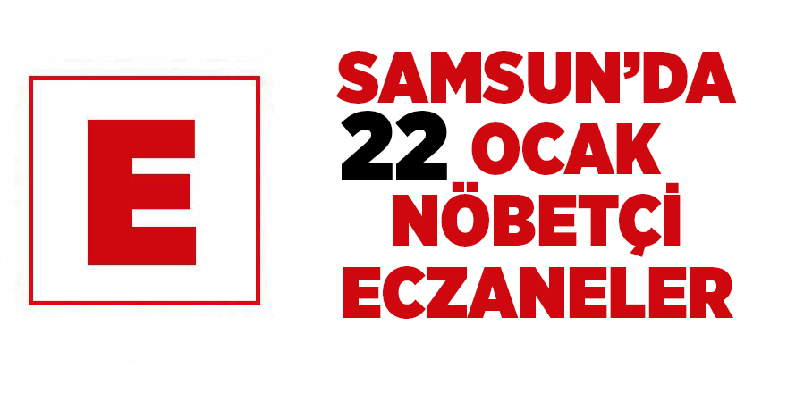 Samsun'da 22 Ocak nöbetçi eczaneler  - samsun haber