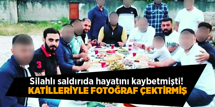 Silahlı saldırıda hayatını kaybetmişti!  Katilleriyle fotoğraf çektirmiş