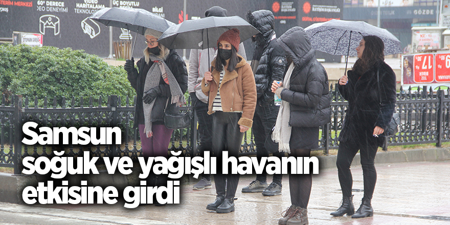 Samsun soğuk ve yağışlı havanın etkisine girdi - samsun haber