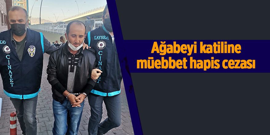 Ağabeyi katiline müebbet hapis cezası