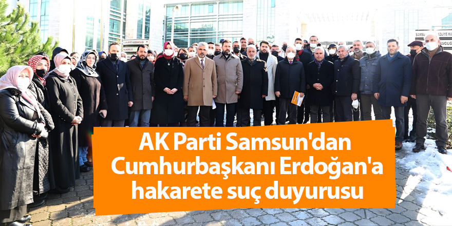 AK Parti Samsun'dan Cumhurbaşkanı Erdoğan'a hakarete suç duyurusu