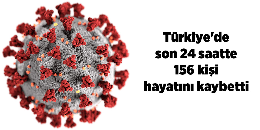 Korona virüsten son 24 saatte 156  kişi vefat etti