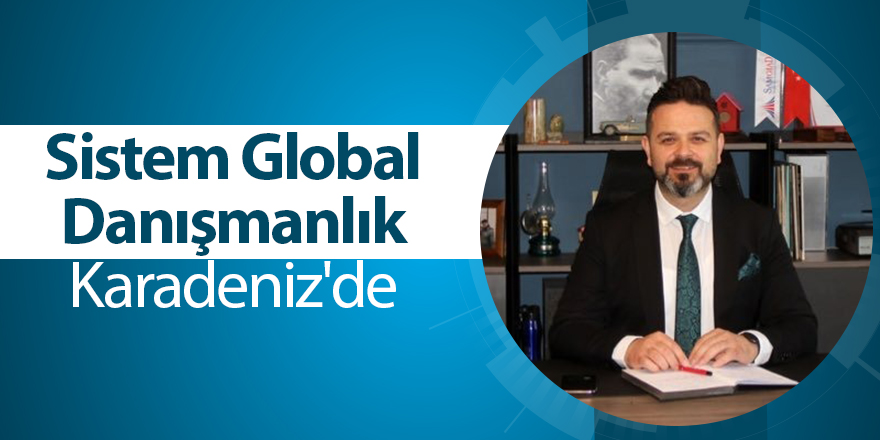 Sistem Global Danışmanlık Karadeniz'de