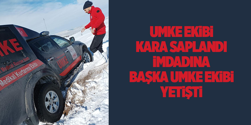 UMKE ekibi kara saplandı imdadına başka UMKE ekibi yetişti