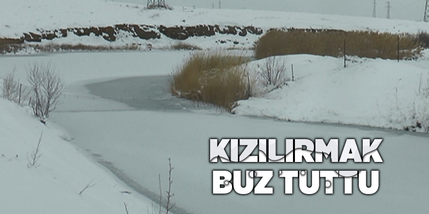 Kızılırmak buz tuttu