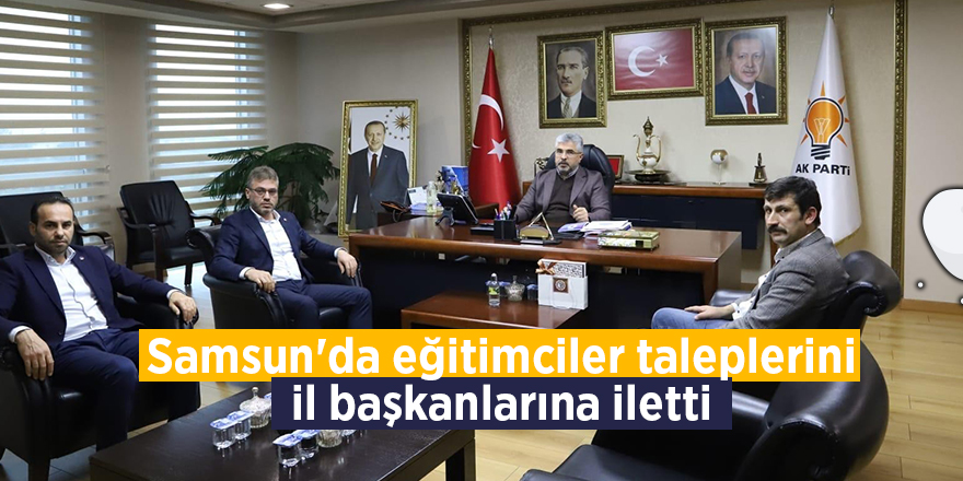 Samsun'da eğitimciler taleplerini il başkanlarına iletti - samsun haber