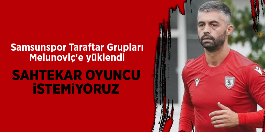 Samsunspor Taraftar Grupları Melunoviç'e yüklendi - samsun haber