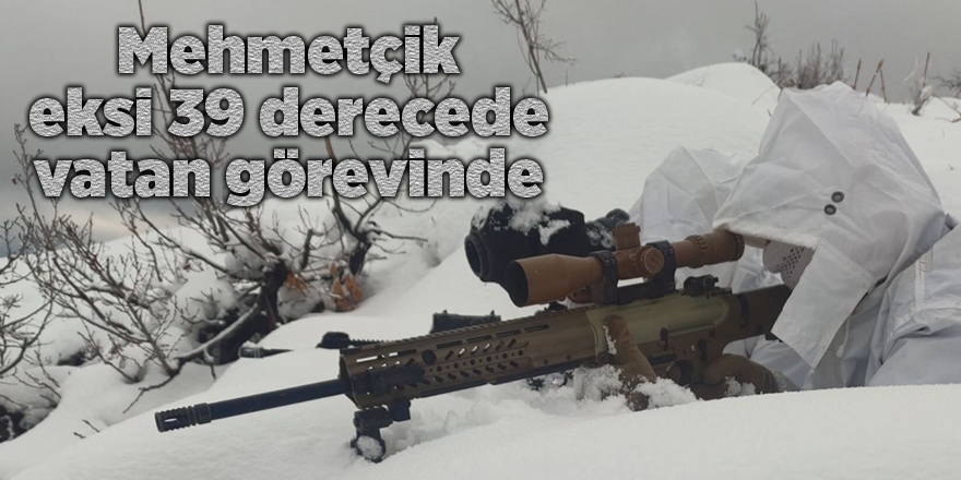 Mehmetçik eksi 39 derecede vatan görevinde