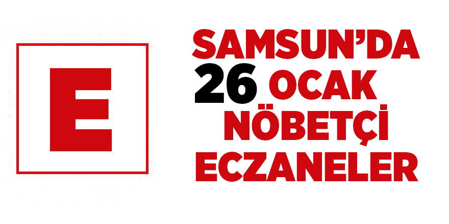 Samsun'da 26 Ocak nöbetçi eczaneler - samsun haber