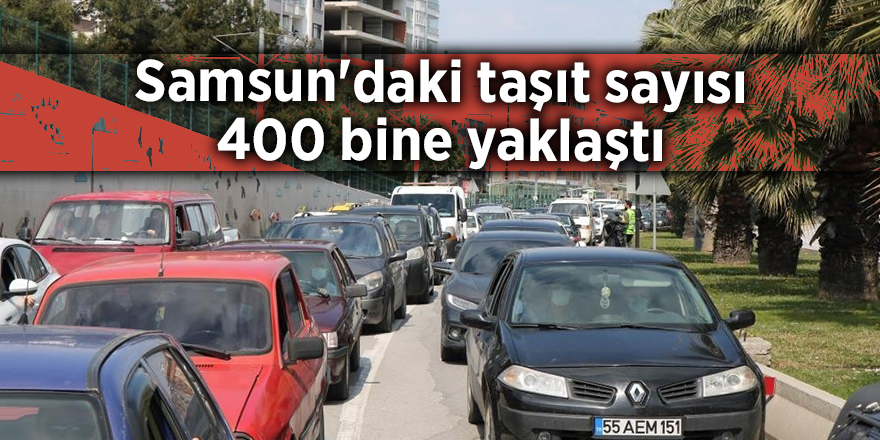 Samsun'daki taşıt sayısı 400 bine yaklaştı - samsun haber