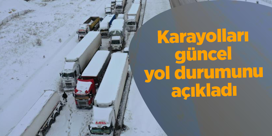 Karayolları güncel yol durumunu açıkladı