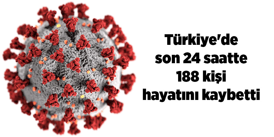 Korona virüsten son 24 saatte 188 kişi vefat etti