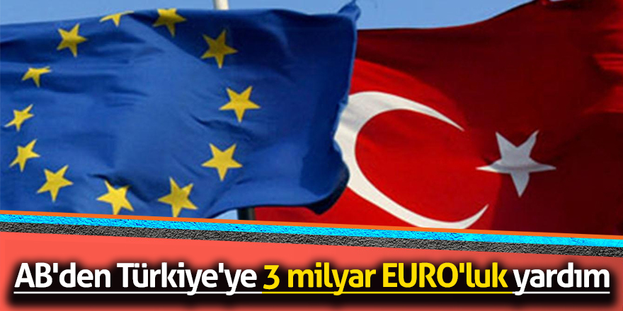 AB'den Türkiye'ye 3 milyar EURO'luk yardım