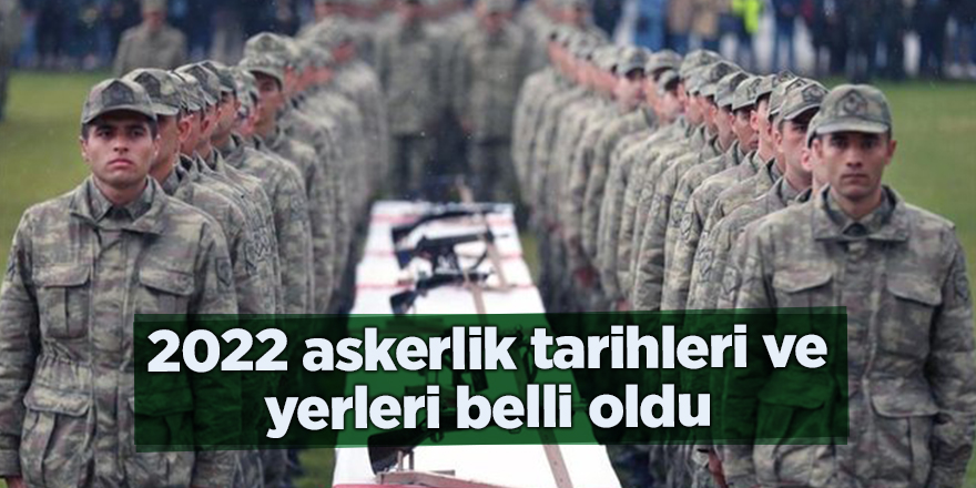 2022 askerlik tarihleri ve yerleri belli oldu