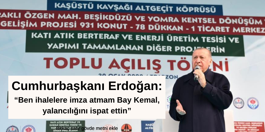 Cumhurbaşkanı Erdoğan: “Ben ihalelere imza atmam Bay Kemal, yalancılığını ispat ettin”