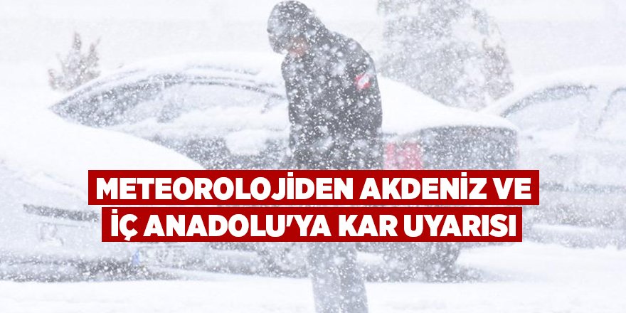 Meteorolojiden Akdeniz ve İç Anadolu'ya kar uyarısı